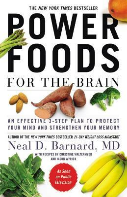 Power Foods for the Brain: An Effective 3-Step Plan to Protect Your Mind and Strengthen Your Memory by Neal D. Barnard