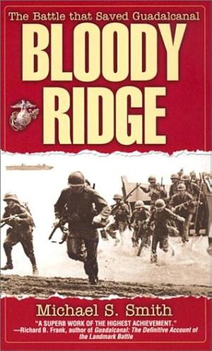 Bloody Ridge: The Battle That Saved Guadalcanal by Michael S. Smith