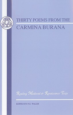 Carmina Burana: Thirty Poems by P.G. Walsh