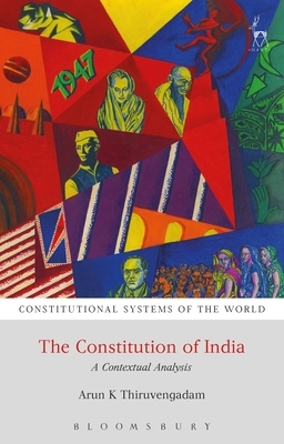 The Constitution of India: A Contextual Analysis by Arun K. Thiruvengadam