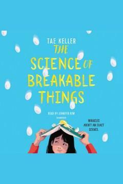 The Science of Breakable Things by Tae Keller