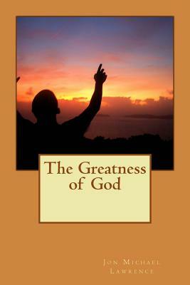 The Greatness of God by Jon Michael Lawrence
