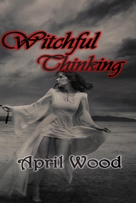 Witchful Thinking by April Wood