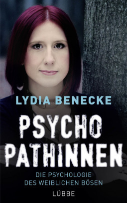 Psychopathinnen. Die Psychologie des weiblichen Bösen by Lydia Benecke