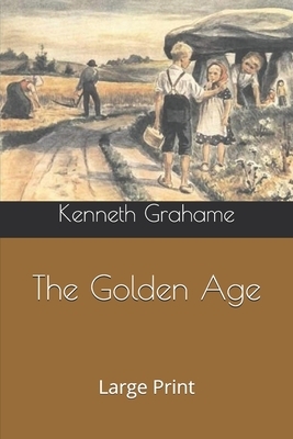 The Golden Age: Large Print by Kenneth Grahame