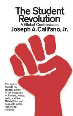 The Student Revolution: A Global Confrontation by Joseph a. Califano