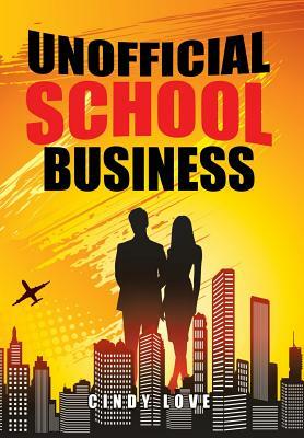 Unofficial School Business by Cindy Love