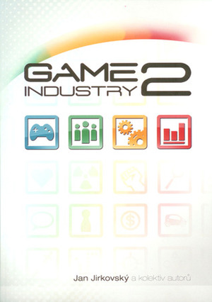 Game Industry 2 by Petr Smílek, Ondrej Sykora, Michal Rybka, Martin Zavřel, Jakub Těšínský, Daniel Vávra, Martin Procházka, Zuzana Kostićová, Michal Roch, Jiří Zlatohlávek, Petr Minařík, Jarek Kolář, Jan Jirkovský, Ondřej Hrabec, Martin Bach, Štěpán Kment, Jaroslav Faltus