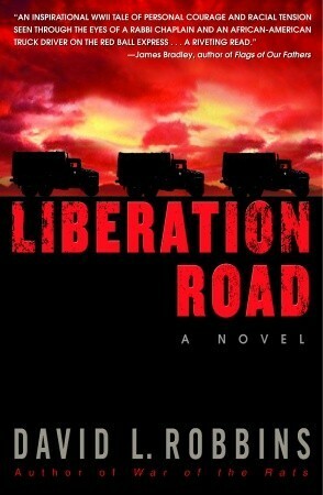 Liberation Road: A Novel of World War II and the Red Ball Express by David L. Robbins