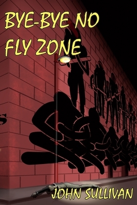 Bye-Bye No Fly Zone by John Sullivan, Weasel Press