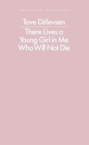 There Lives a Young Girl in Me Who Will Not Die by Tove Ditlevsen