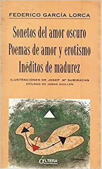 Sonetos del Amor Oscuro; Poemas de Amor y Erotismo; Ineditos de Madurez by Federico García Lorca