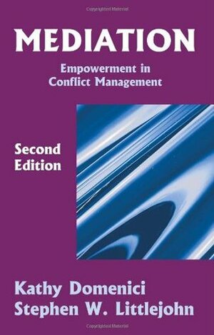 Mediation: Empowerment in Conflict Management by Kathy Domenici, Stephen W. Littlejohn