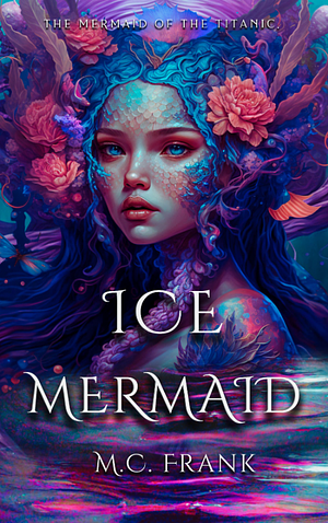 Ice Mermaid by M.C. Frank