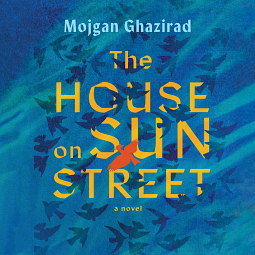 The House on Sun Street by Mojgan Ghazirad