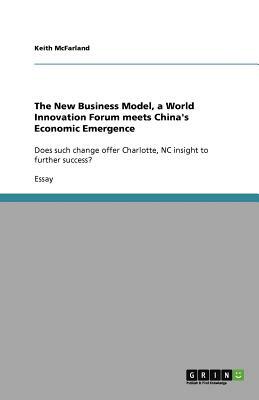 The New Business Model, a World Innovation Forum meets China's Economic Emergence by Keith McFarland