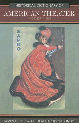 Historical Dictionary of American Theater: Modernism by James Fisher, Felicia Hardison Londré