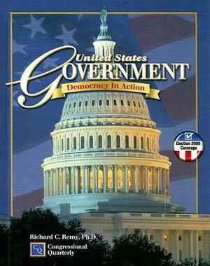 United States Government: Democracy in Action by Richard C. Remy