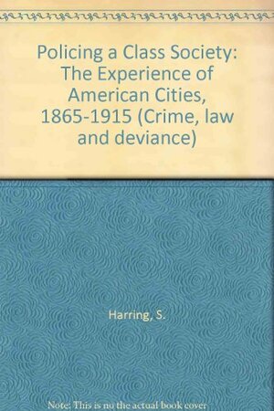 Policing A Class Society by Sidney L. Harring