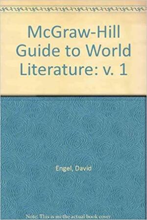 The Mc Graw Hill Guide To World Literature by David Engel