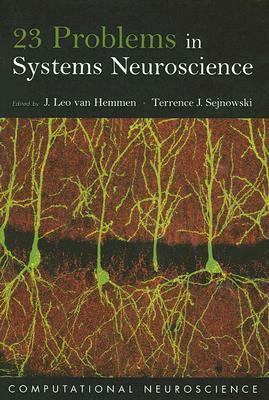 23 Problems in Systems Neuroscience by Terrence J. Sejnowski, J. Leo van Hemmen