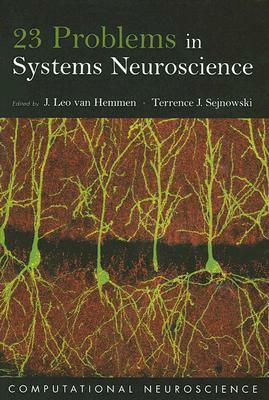 23 Problems in Systems Neuroscience by Terrence J. Sejnowski, J. Leo van Hemmen