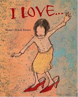 I Love by Natali Fortier, Brigitte Minne, Brigitte Minne