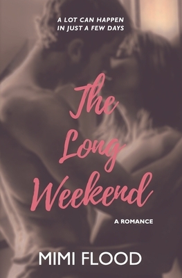 The Long Weekend by Mimi Flood