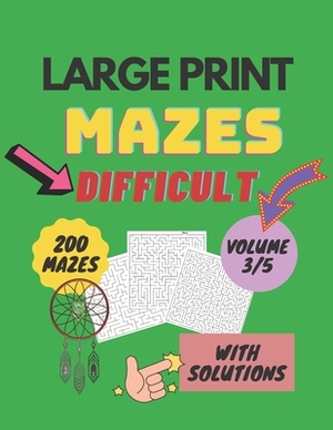 Mazes Difficult - Large Print - volume 3/5: Book of Mazes for Seniors & Adults & Teens & Kids - Relaxation, Fun, Stress Relief for All by Margaret King