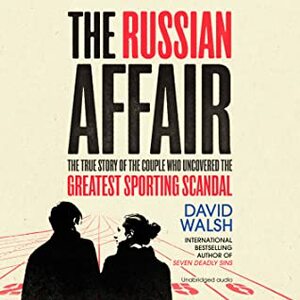 The Russian Affair: The True Story of the Couple who Uncovered the Greatest Sporting Scandal by David Walsh