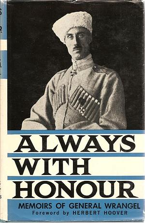 Always With Honour by Herbert Hoover, Pyotr Wrangel, Pyotr Wrangel