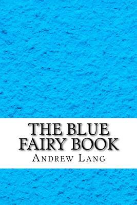 The Blue Fairy Book: A Book of Fairy Tales: Beauty and the beast, Cinderella and More by Andrew Lang