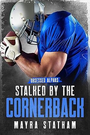 Stalked by the Cornerback by Mayra Statham