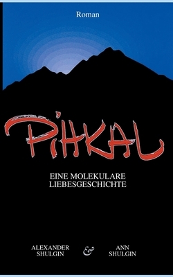 PiHKAL: Eine molekulare Liebesgeschichte by Ann Shulgin, Alexander Shulgin