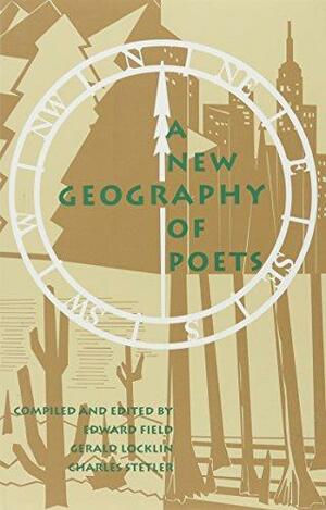 A New Geography of Poets by Charles Stetler, Edward Field, Gerald Locklin