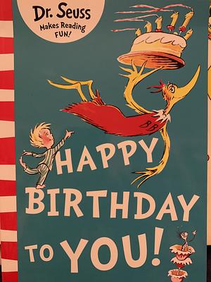 Happy Birthday To You! by Dr. Seuss