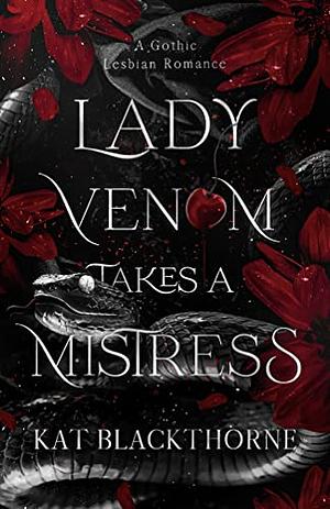 Lady Venom Takes a Mistress by Kat Blackthorne