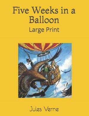 Five Weeks in a Balloon: Large Print by Jules Verne