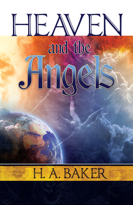 Heaven and the Angels by H. a. Baker