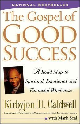 The Gospel of Good Success: A Road Map to Spiritual, Emotional and Financial Wholeness by Kirbyjon H. Caldwell