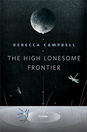 The High Lonesome Frontier by Rebecca Campbell