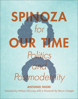 Spinoza for Our Time: Politics and Postmodernity by Antonio Negri