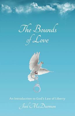 The Bounds of Love: An Introduction to God's Law of Liberty by Joel McDurmon