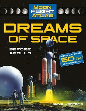 Dreams of Space: Before Apollo by David Jefferis