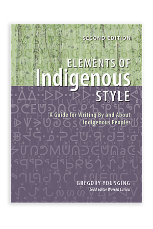 Elements of Indigenous Style: A Guide for Writing By and About Indigenous Peoples by Gregory Younging, Gregory Younging