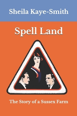 Spell Land: The Story of a Sussex Farm by Sheila Kaye-Smith