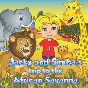 Jacky and Simba's Trip to the African Savanna by Robert Sanders