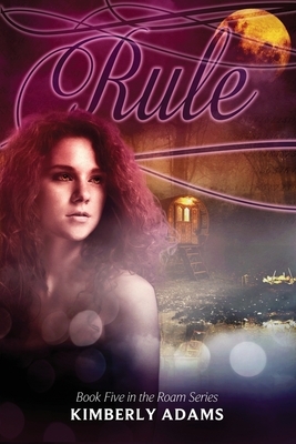 Rule (Roam Series, Book Five) by Kimberly Adams