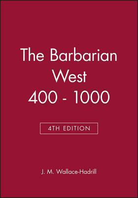 The Barbarian West: The Early Middle Ages, A. D. 400-1000 by J.M. Wallace-Hadrill