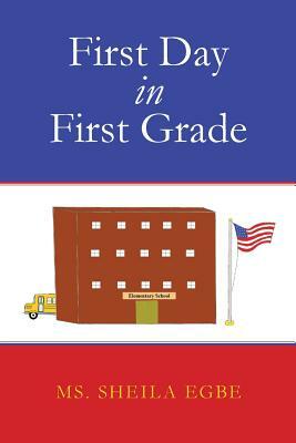 First Day in First Grade by Sheila Egbe